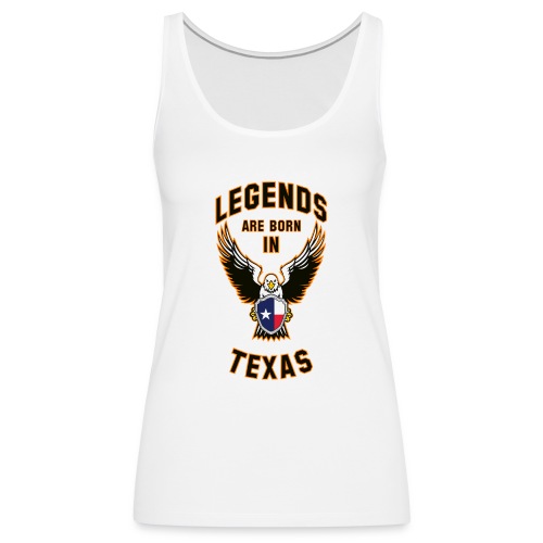 Legends are born in Texas - Women's Premium Tank Top