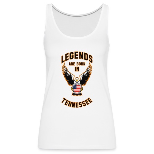 Legends are born in Tennessee - Women's Premium Tank Top