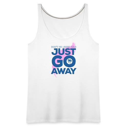 Don't Go Away Mad - Women's Premium Tank Top