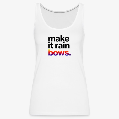 Make It Rain(bows) - Women's Premium Tank Top