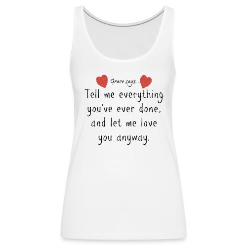 Grace Says... let me love you - Women's Premium Tank Top