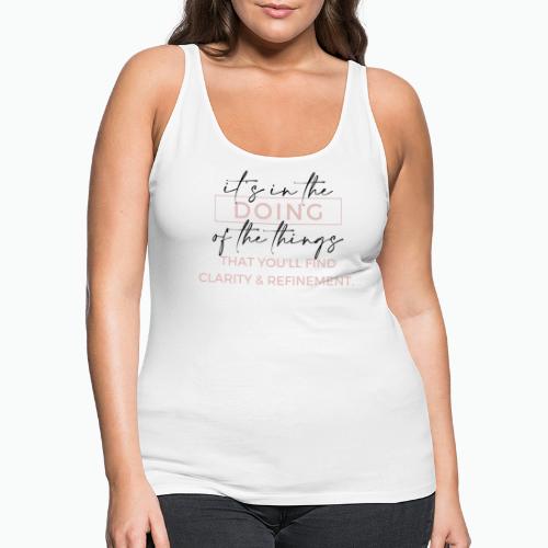 It's in the DOING of the things - Women's Premium Tank Top