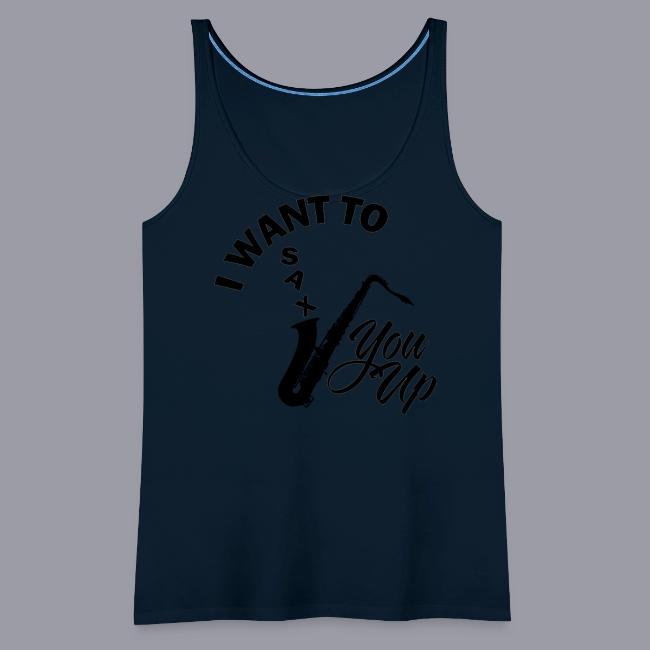 I WANT TO SAX YOU UP