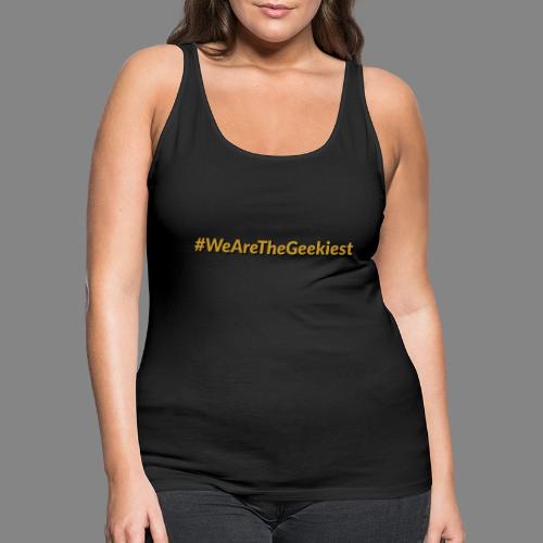 #WeAreTheGeekiest - Women's Premium Tank Top