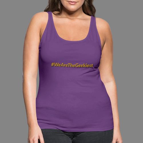 #WeAreTheGeekiest - Women's Premium Tank Top
