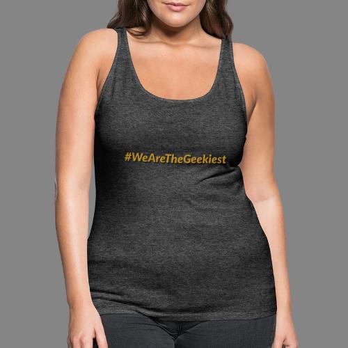 #WeAreTheGeekiest - Women's Premium Tank Top