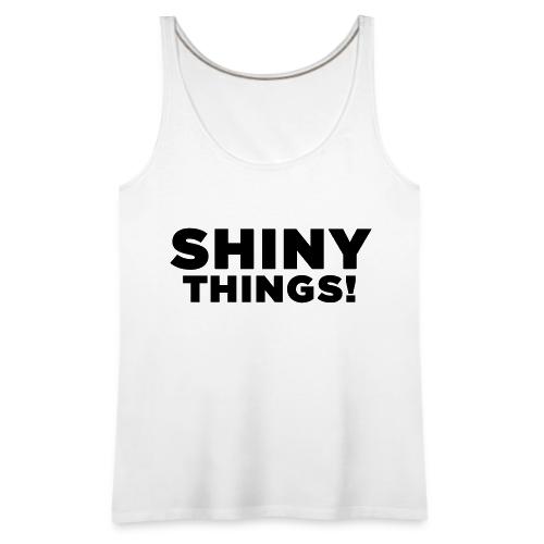 Shiny Things. Funny ADHD Quote - Women's Premium Tank Top