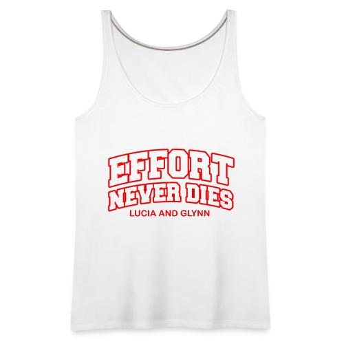 Effort Never Dies - Women's Premium Tank Top