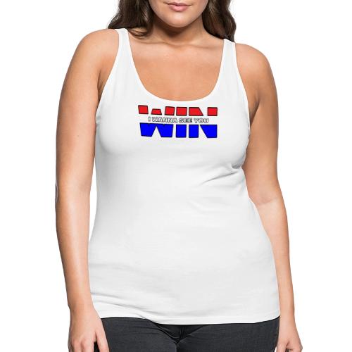 I Wanna See You Win All American version - Women's Premium Tank Top