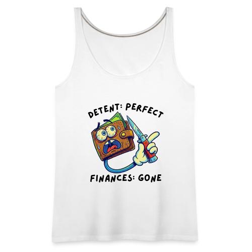 Detent: Perfect. Finances: Gone. Funny EDC Knife - Women's Premium Tank Top