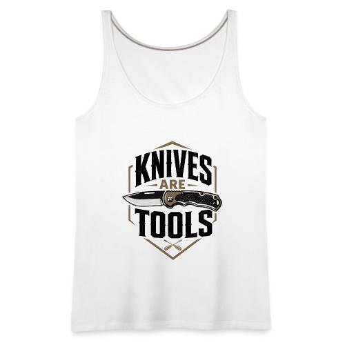 Knives Are Tools Shirt - Everyday Carry EDC Pocket - Women's Premium Tank Top
