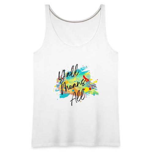 Y'all Means All - Women's Premium Tank Top
