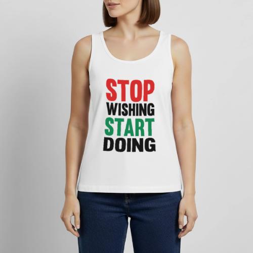 Stop Wishing Start Doing - Women's Premium Tank Top