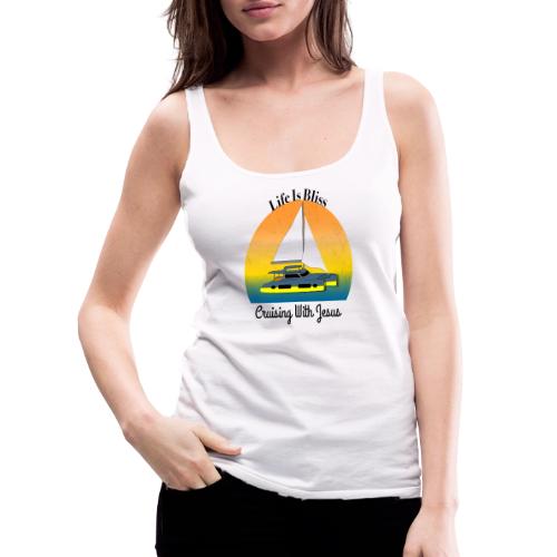 Life Is Bliss –Cruising With Jesus Sailboat Sunset - Women's Premium Tank Top