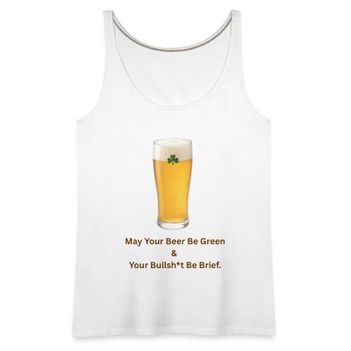 May Your Beer Be Green T-Shirt | Funny St. Patrick - Women's Premium Tank Top