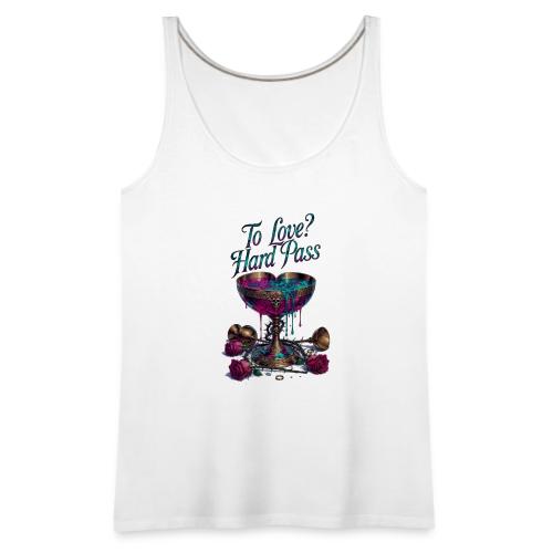 To Love? Hard Pass T-Shirt - Women's Premium Tank Top