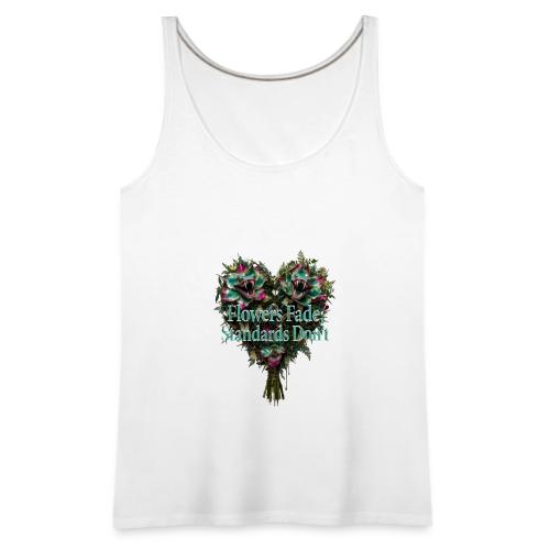 Flowers Fade, Standards Don't T-Shirt - Women's Premium Tank Top