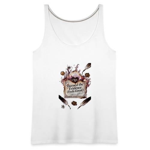 Burned the Evidence (Feels Great) T-Shirt - Women's Premium Tank Top