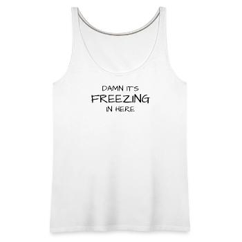 Damn It's Freezing In Here (erect nipples) - Women's Premium Tank Top - white - Front - AI Model Female 180 light (180cm)