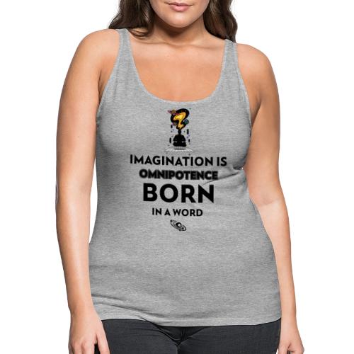 Imagination Is Omnipotence - Women's Premium Tank Top