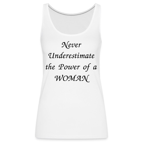 Never Underestimate the Power of a WOMAN - Women's Premium Tank Top