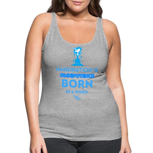 Imagination Is Omnipotence - Women's Premium Tank Top