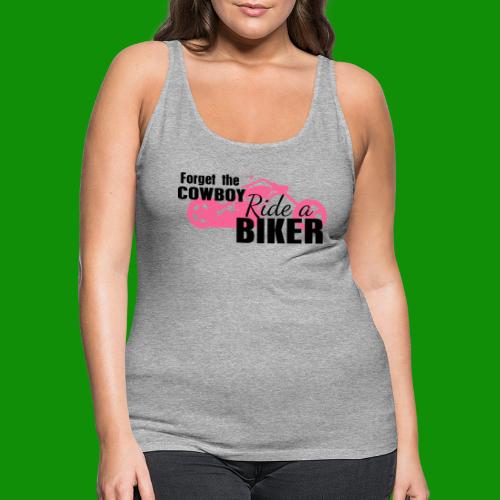 Forget the Cowboy Ride a Biker - Women's Premium Tank Top
