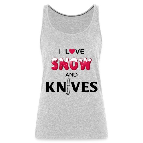 I Love Snow and Knives - Women's Premium Tank Top