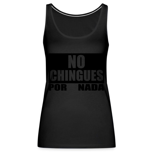 No Chingues - Women's Premium Tank Top
