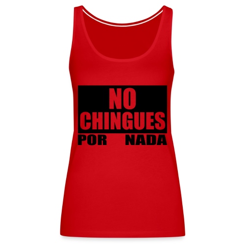 No Chingues - Women's Premium Tank Top