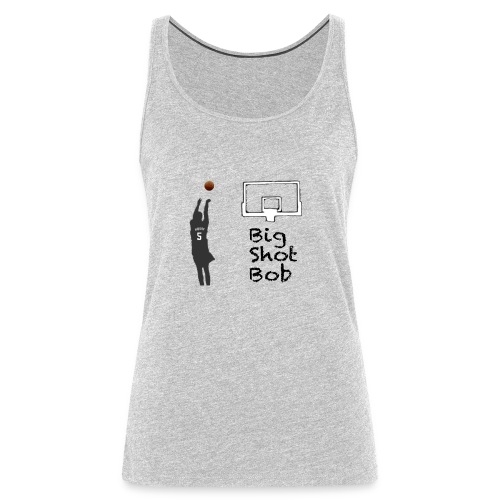 big shot bob - Women's Premium Tank Top