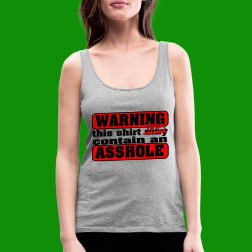 The Shirt Does Contain an A*&hole - Women's Premium Tank Top