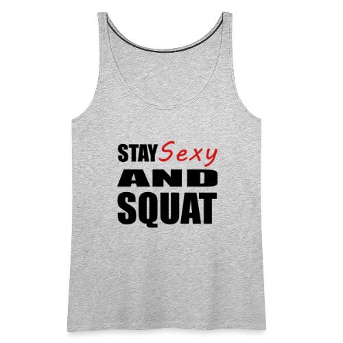 Stay Sexy and Squat - Women's Premium Tank Top