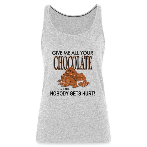 Give Me All Your Chocolate - Women's Premium Tank Top