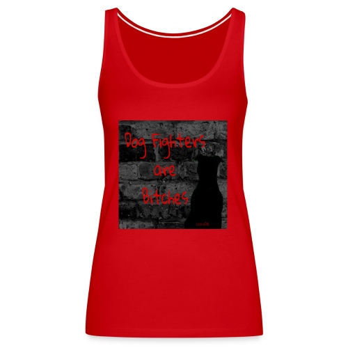 Dog Fighters are Bitches wall - Women's Premium Tank Top