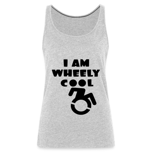 I am wheely cool. for real wheelchair users * - Women's Premium Tank Top
