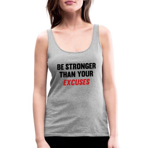 Be Stronger Than Your Excuses - Women's Premium Tank Top