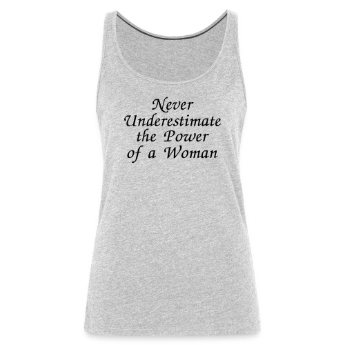 Never Underestimate the Power of a Woman, Female - Women's Premium Tank Top