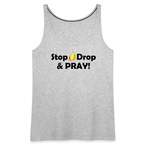 Stop Drop and Pray! - Women's Premium Tank Top