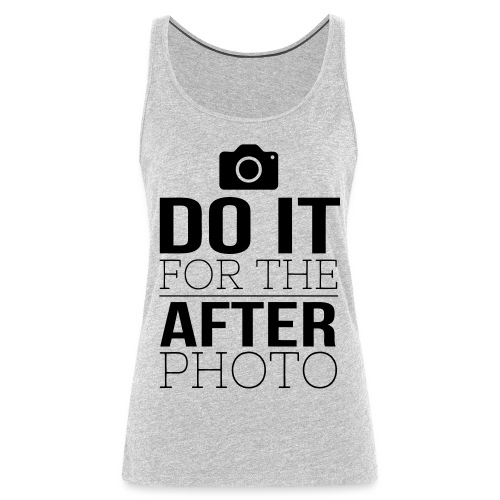 Do It For The After Photo - Women's Premium Tank Top