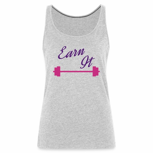 earn it with barbell for weight lifting - Women's Premium Tank Top