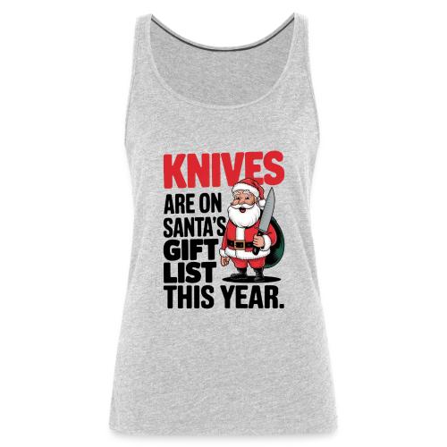 Knives are on Santa's Gift List this Year Humorous - Women's Premium Tank Top