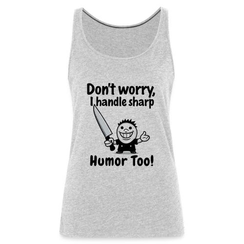Don t Worry I Handle Sharp Humor Too Funny Knife - Women's Premium Tank Top