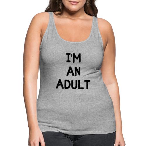 I'M AN ADULT t-shirt - Women's Premium Tank Top
