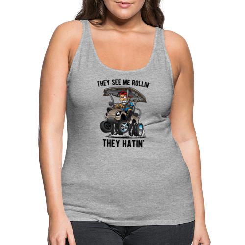 They See Me Rollin' They Hatin' Golf Cart Cartoon - Women's Premium Tank Top