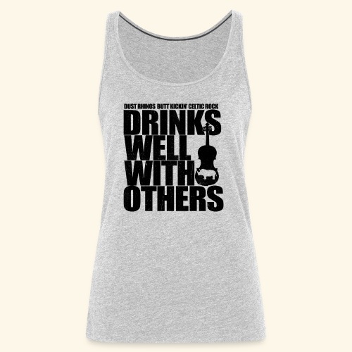 Dust Rhinos Drinks Well With Others - Women's Premium Tank Top