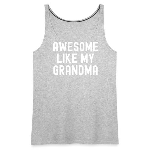 AWESOME LIKE MY GRANDMA - Women's Premium Tank Top
