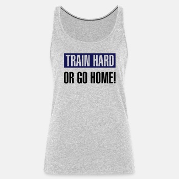 Train hard or go home ats - Tank Top for women