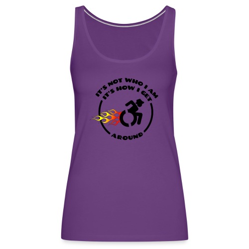Not who i am, how i get around with my wheelchair - Women's Premium Tank Top