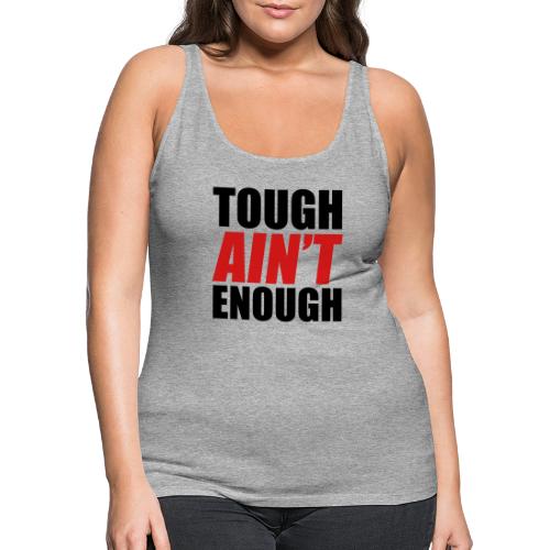 Tough Ain't Enough - Women's Premium Tank Top